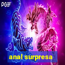 anal surpresa